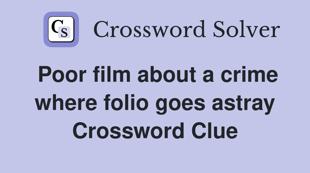 Poor film about a crime where folio goes astray Crossword Clue
